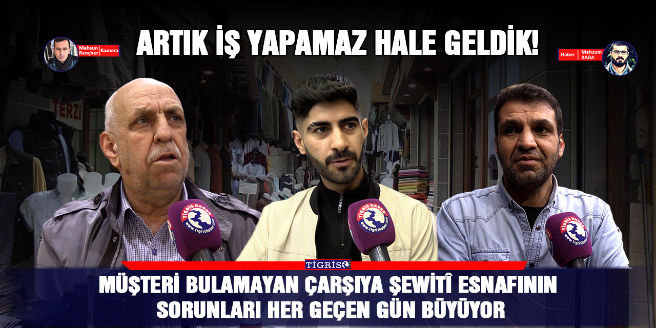 VİDEO - Müşteri bulamayan Çarşıya Şewitî Esnafının sorunları her geçen gün büyüyor