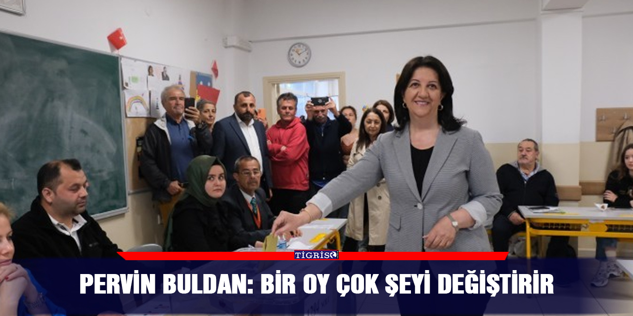 Pervin Buldan: Bir oy çok şeyi değiştirir