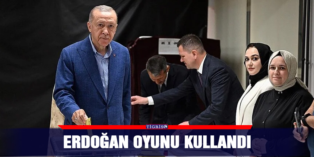 Erdoğan oyunu kullandı