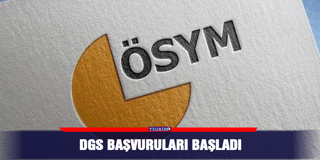 DGS başvuruları başladı