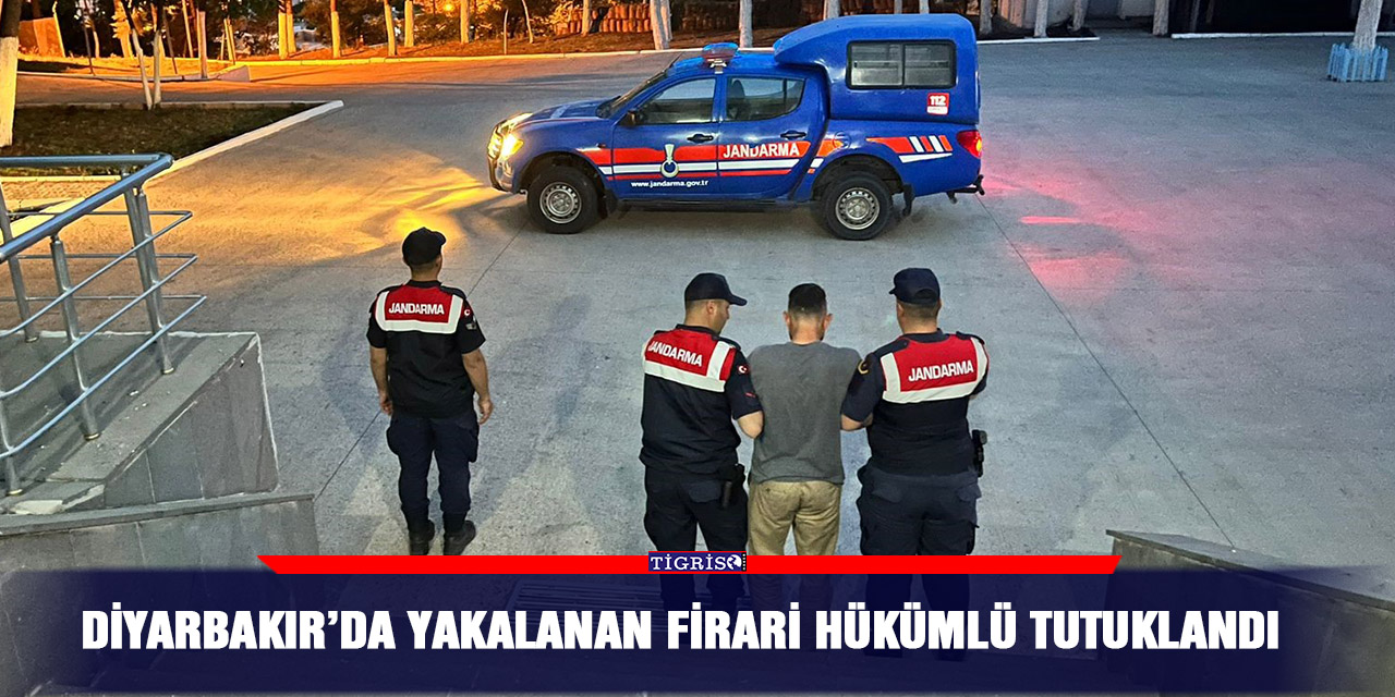 Diyarbakır’da yakalanan firari hükümlü tutuklandı