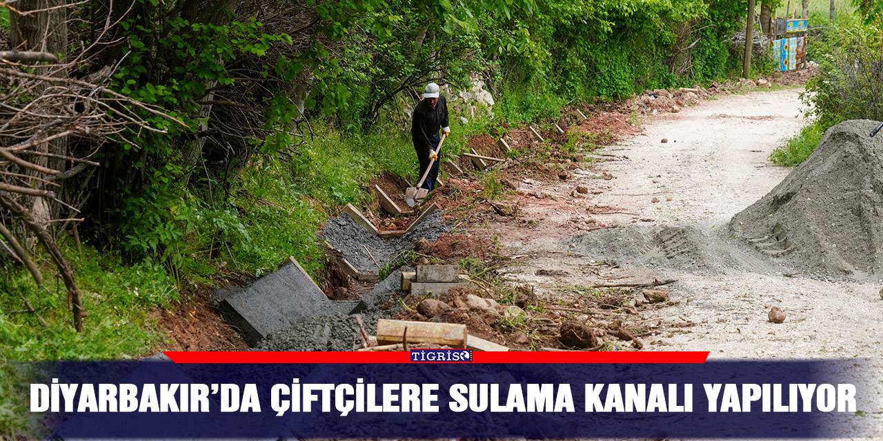 Diyarbakır’da çiftçilere sulama kanalı yapılıyor