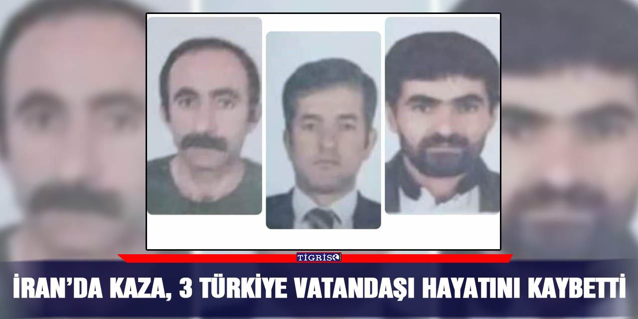 İran’da kaza, 3 Türkiye vatandaşı hayatını kaybetti