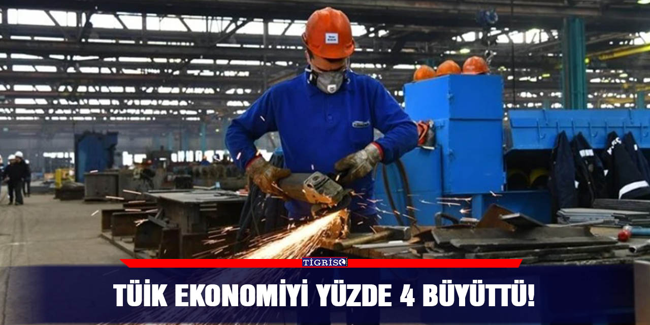 TÜİK ekonomiyi yüzde 4 büyüttü!