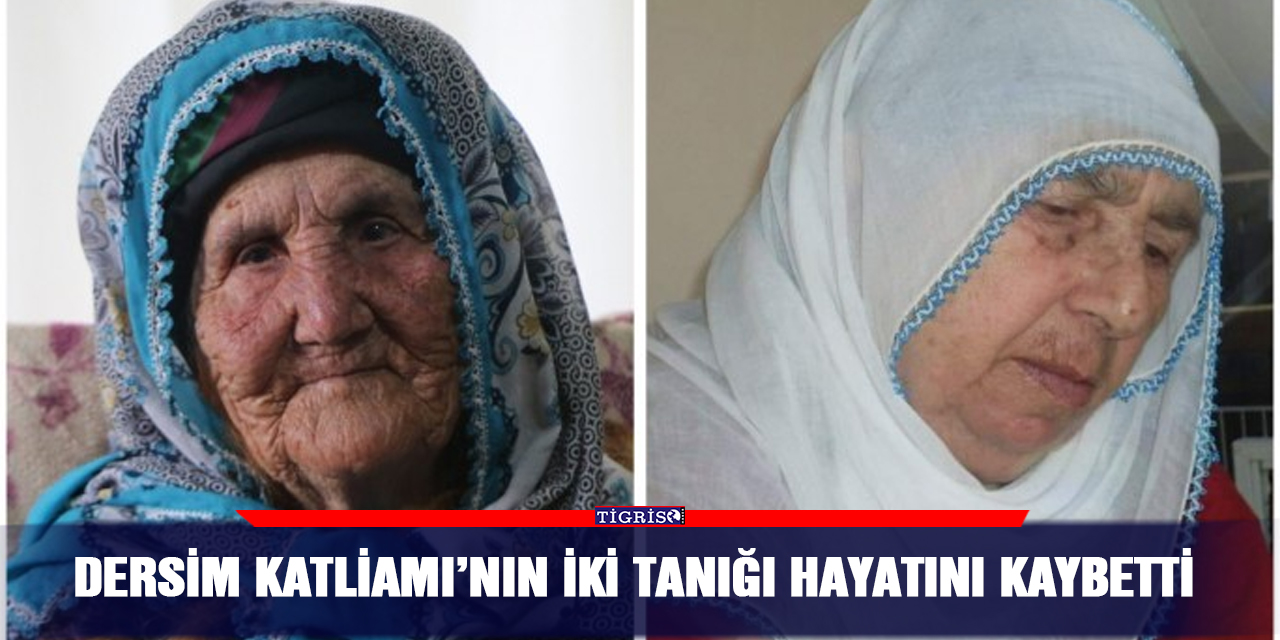 Dersim Katliamı’nın iki tanığı hayatını kaybetti