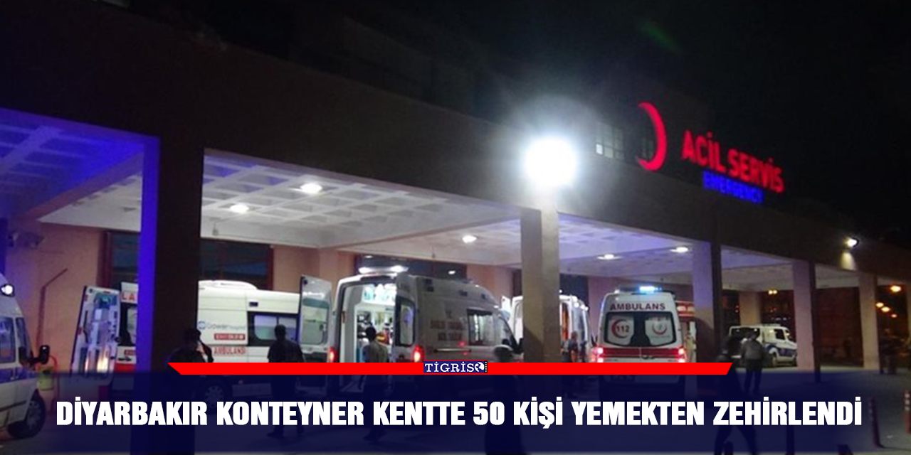 Diyarbakır konteyner kentte 50 kişi yemekten zehirlendi