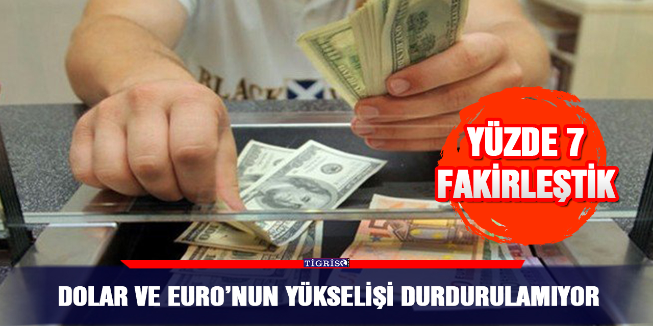 Dolar ve Euro’nun yükselişi durdurulamıyor