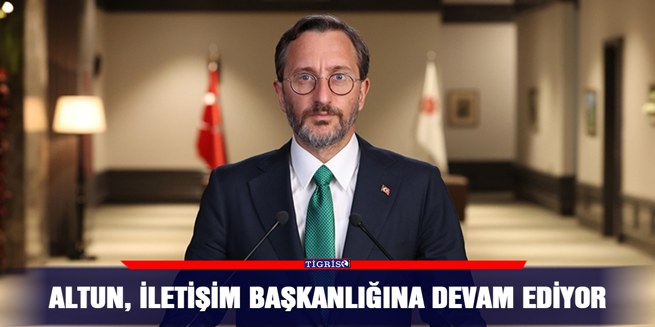 Altun, iletişim başkanlığına devam ediyor