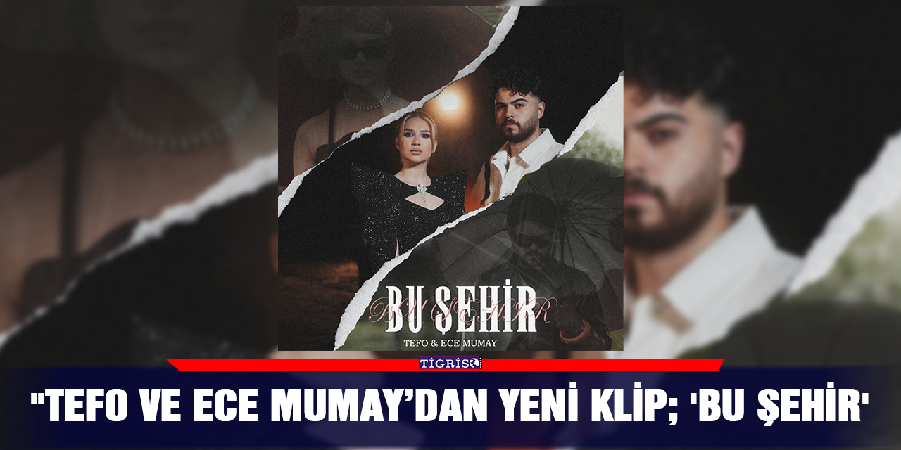 "Tefo ve Ece Mumay’dan Yeni Klip; 'Bu Şehir'