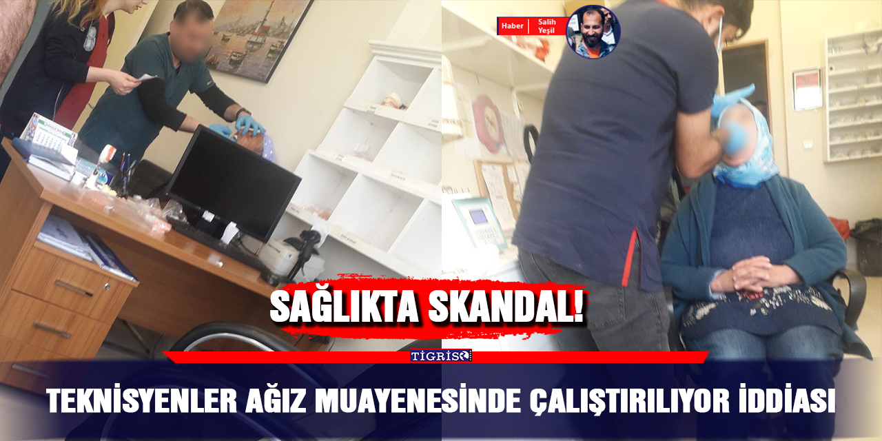 Teknisyenler ağız muayenesinde çalıştırılıyor iddiası