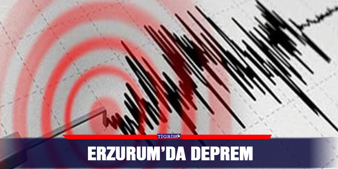 Erzurum’da deprem