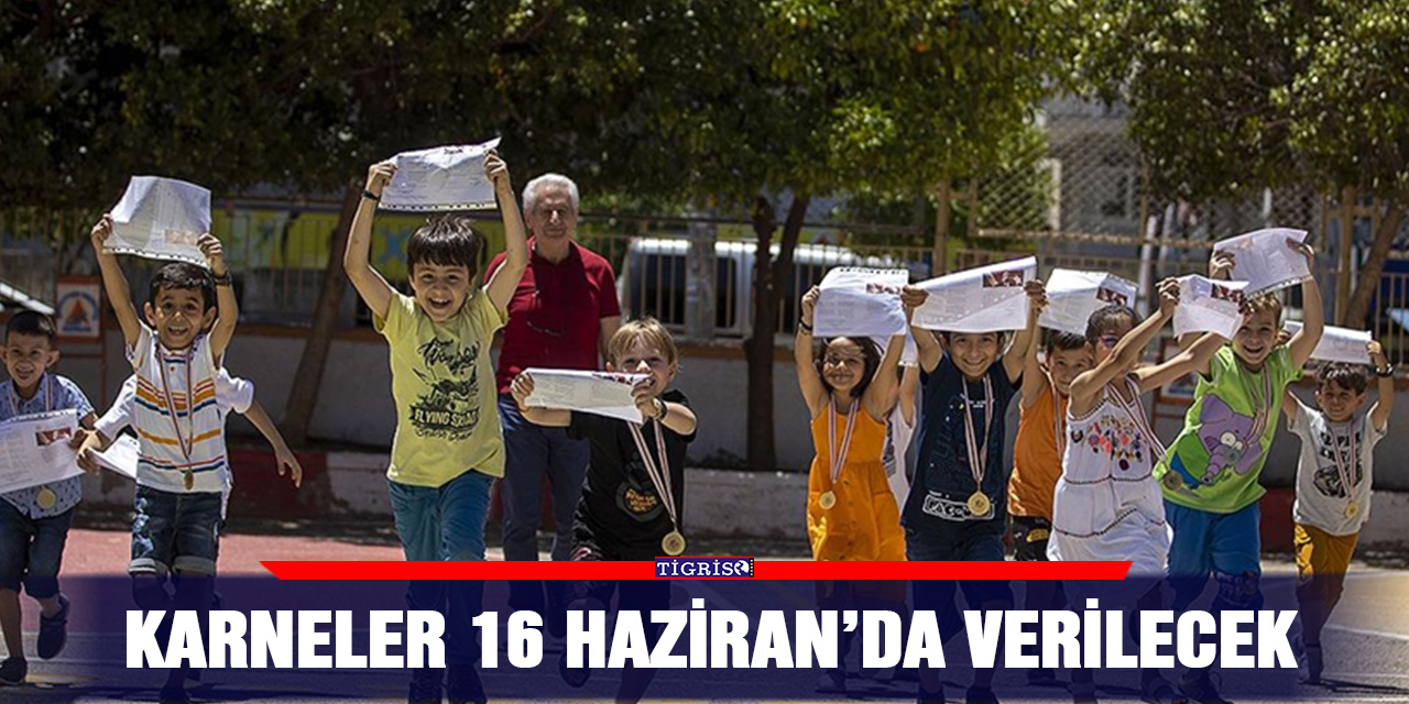 Karneler 16 Haziran’da verilecek