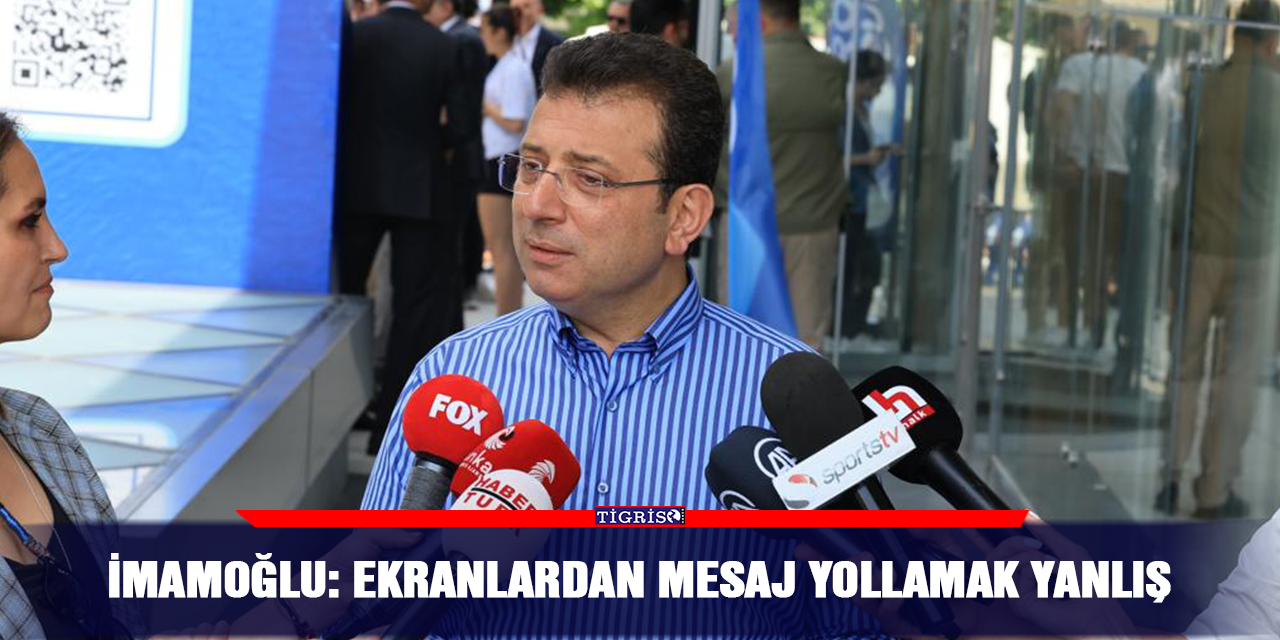 İmamoğlu: Ekranlardan mesaj yollamak yanlış