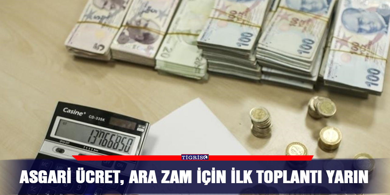 Asgari ücret, ara zam için ilk toplantı yarın