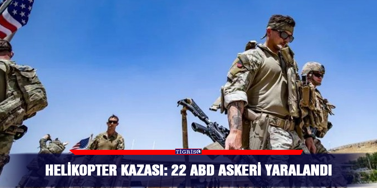 Helikopter kazası: 22 ABD askeri yaralandı
