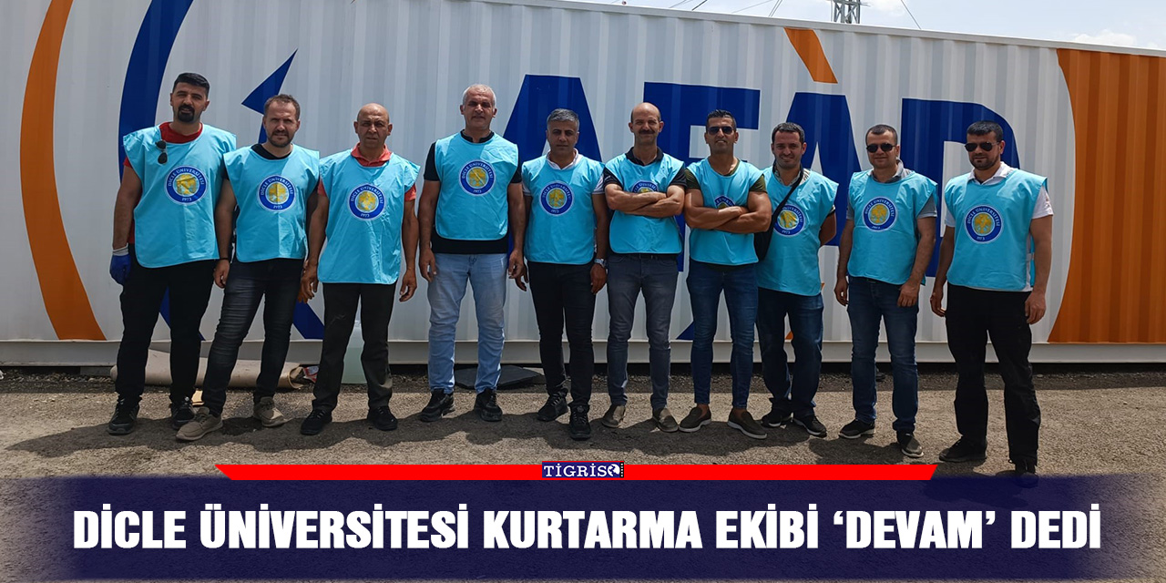 Dicle Üniversitesi kurtarma ekibi ‘devam’ dedi