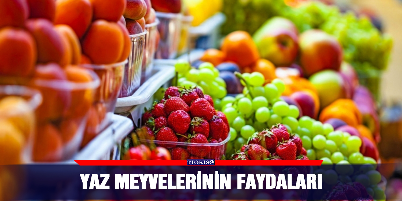 Yaz meyvelerinin faydaları