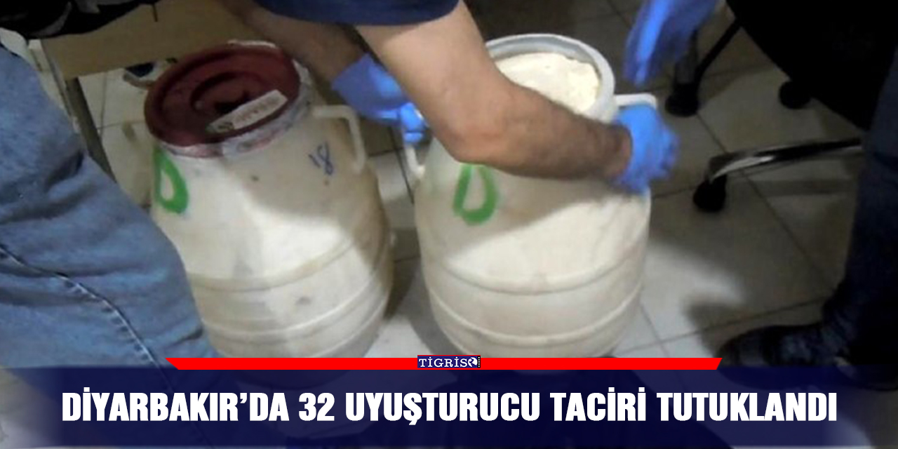 Diyarbakır’da 32 uyuşturucu taciri tutuklandı