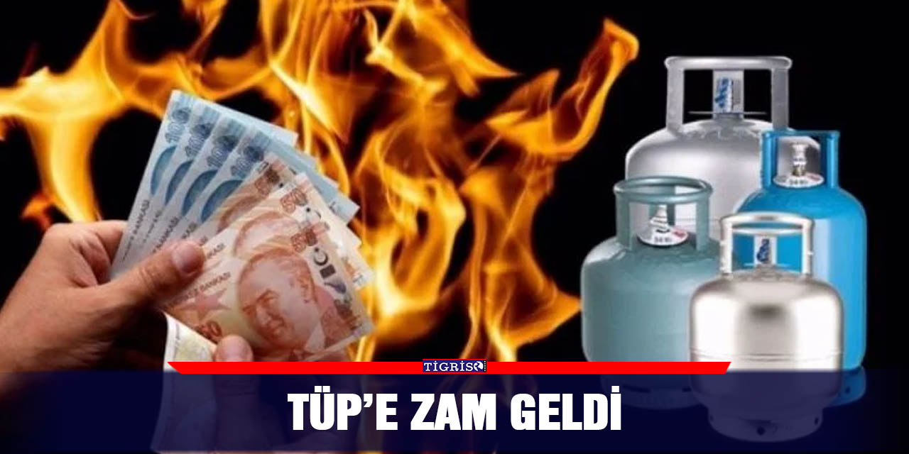 Tüp’e zam geldi