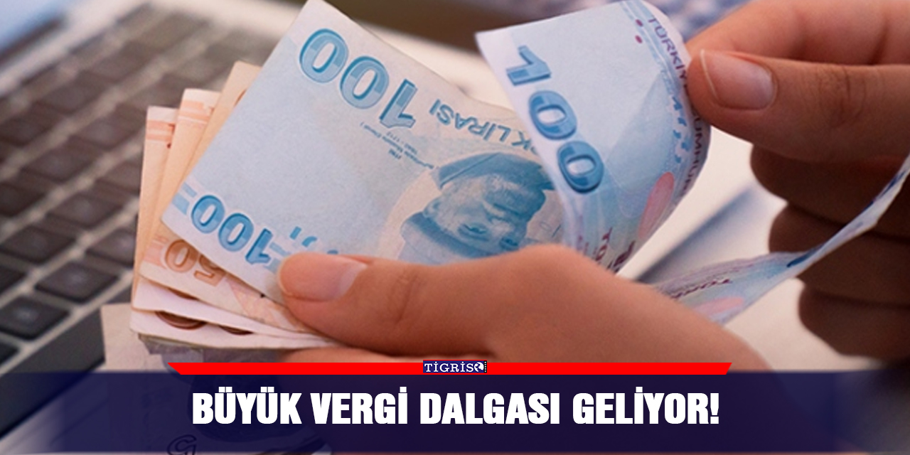 Büyük Vergi Dalgası Geliyor!
