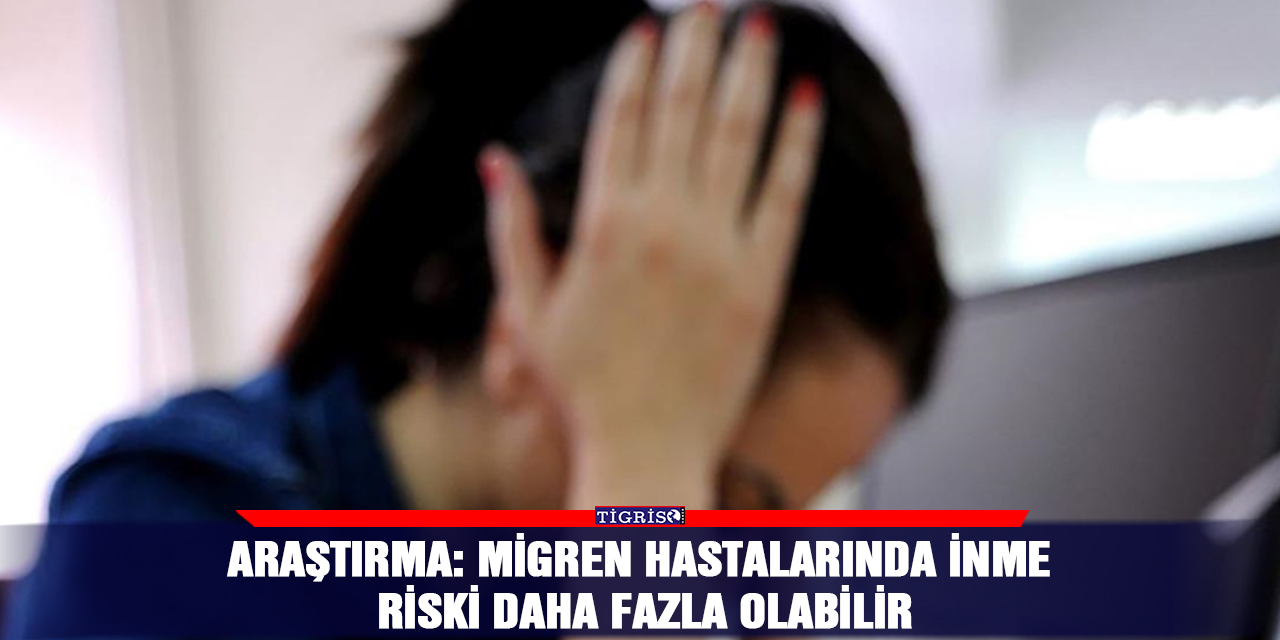 Araştırma: Migren hastalarında inme riski daha fazla olabilir