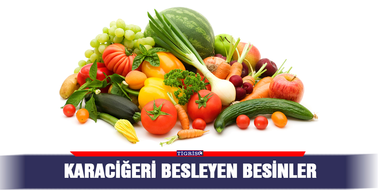 Karaciğeri besleyen besinler