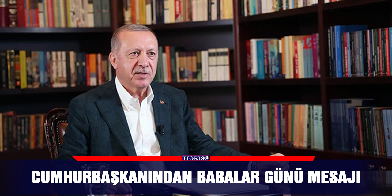 Cumhurbaşkanından babalar günü mesajı