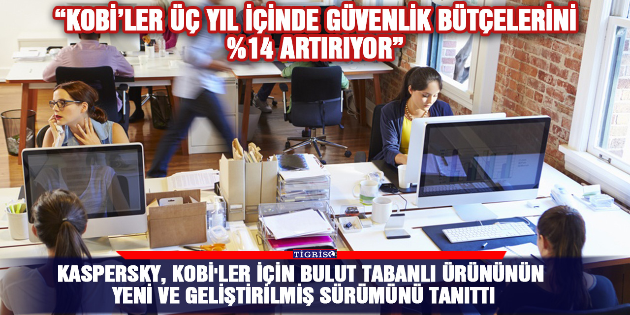 'KOBİ’ler üç yıl içinde güvenlik bütçelerini %14 artırıyor'