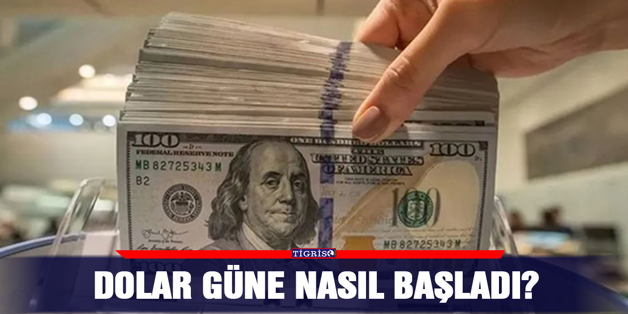 Dolar güne nasıl başladı?