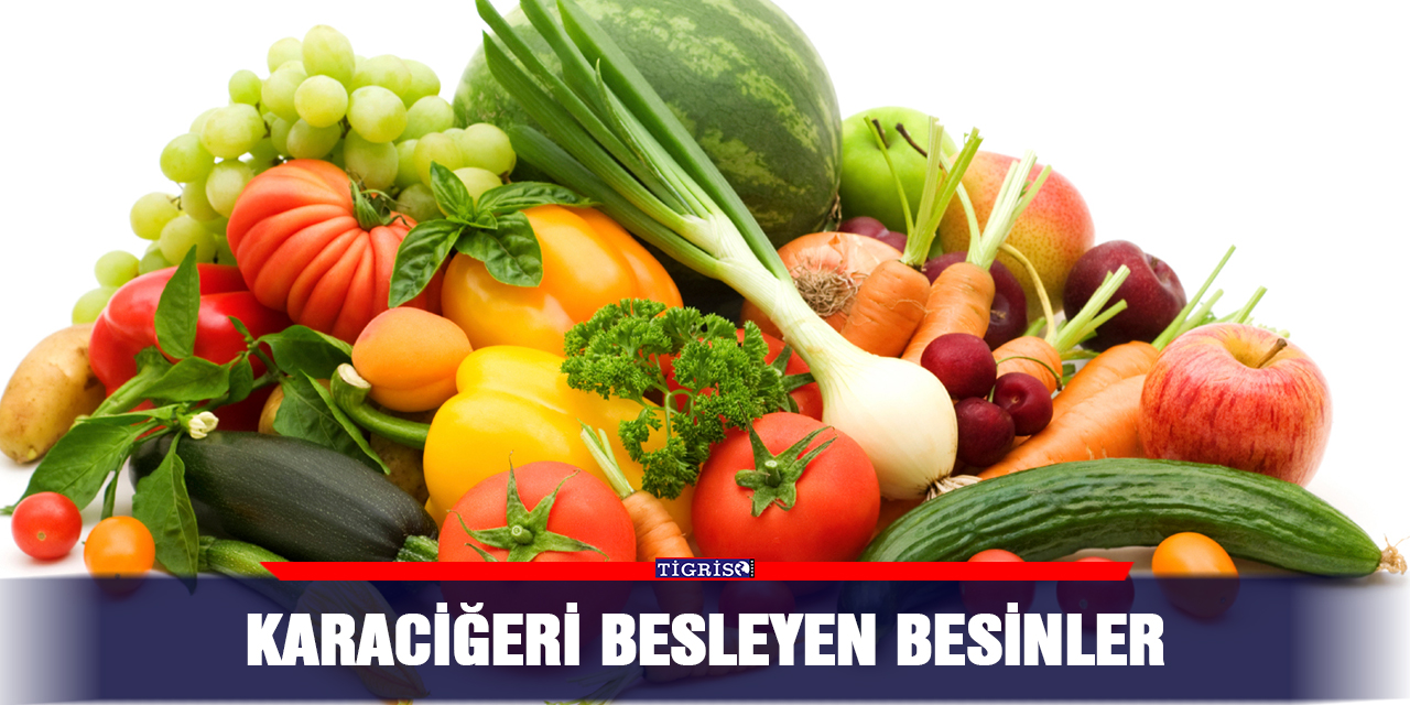 Karaciğeri besleyen besinler