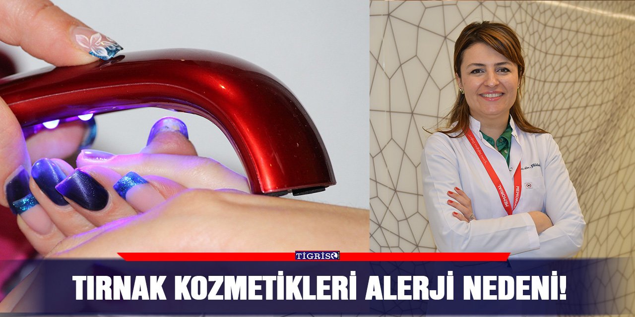 Tırnak kozmetikleri alerji nedeni!