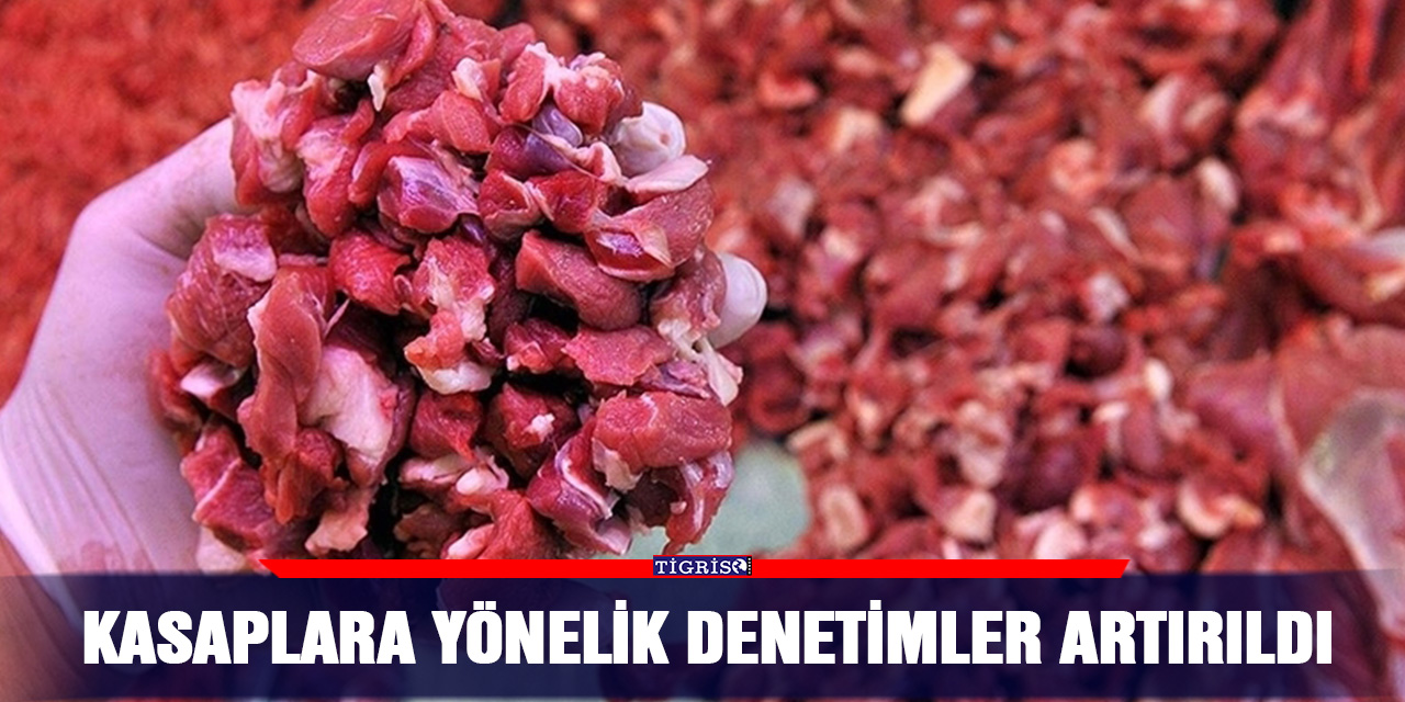 Kasaplara yönelik denetimler artırıldı