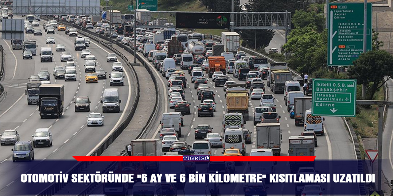 Otomotiv sektöründe "6 ay ve 6 bin kilometre" kısıtlaması uzatıldı