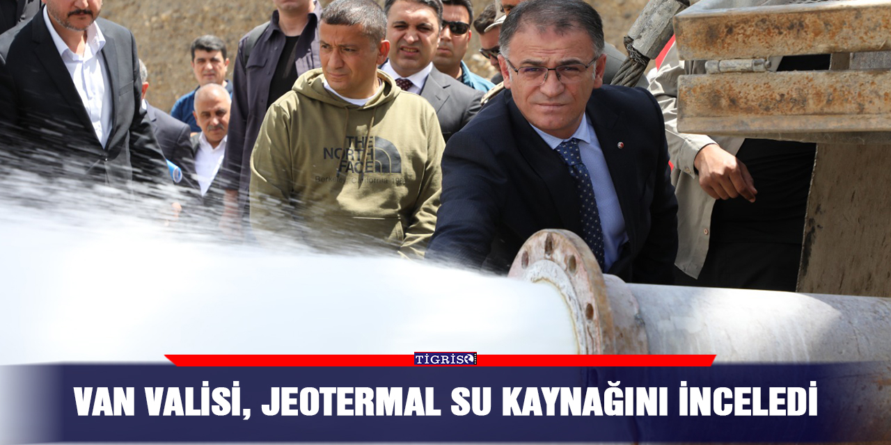 Van Valisi, jeotermal su kaynağını inceledi