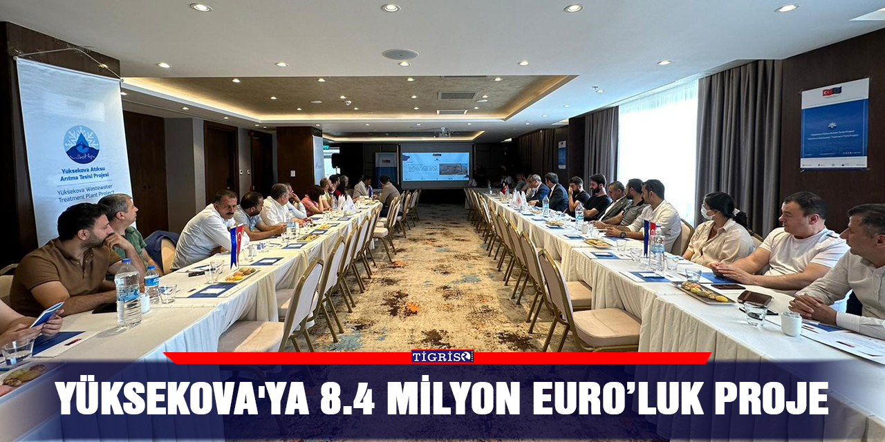 Yüksekova'ya 8.4 milyon Euro’luk proje