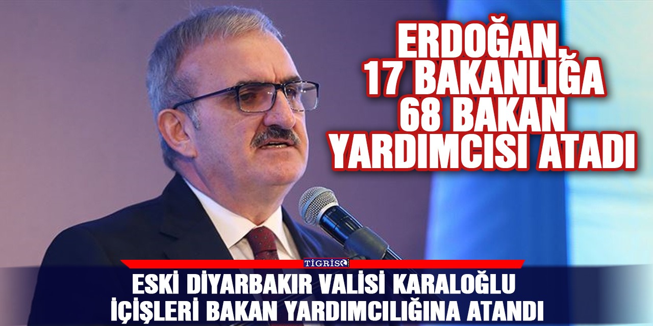 Eski Diyarbakır Valisi İçişleri Bakan Yardımcılığına atandı