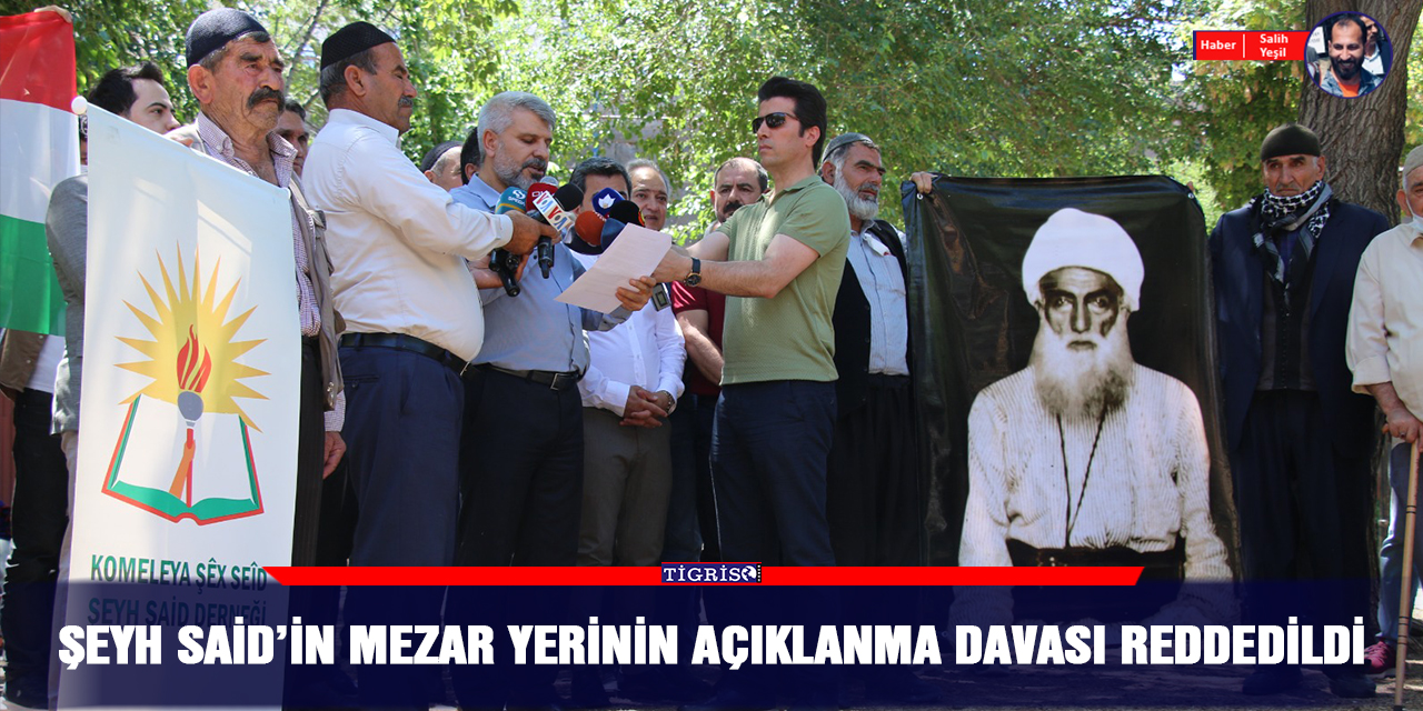 Şeyh Said’in mezar yerinin açıklanma davası reddedildi