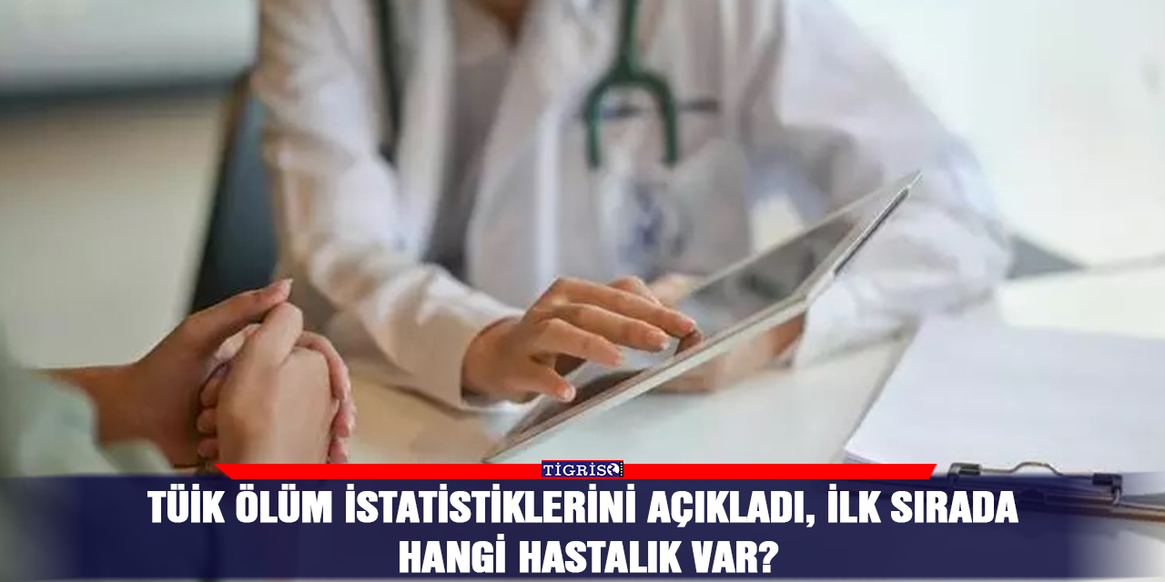 TÜİK ölüm istatistiklerini açıkladı, ilk sırada hangi hastalık var?