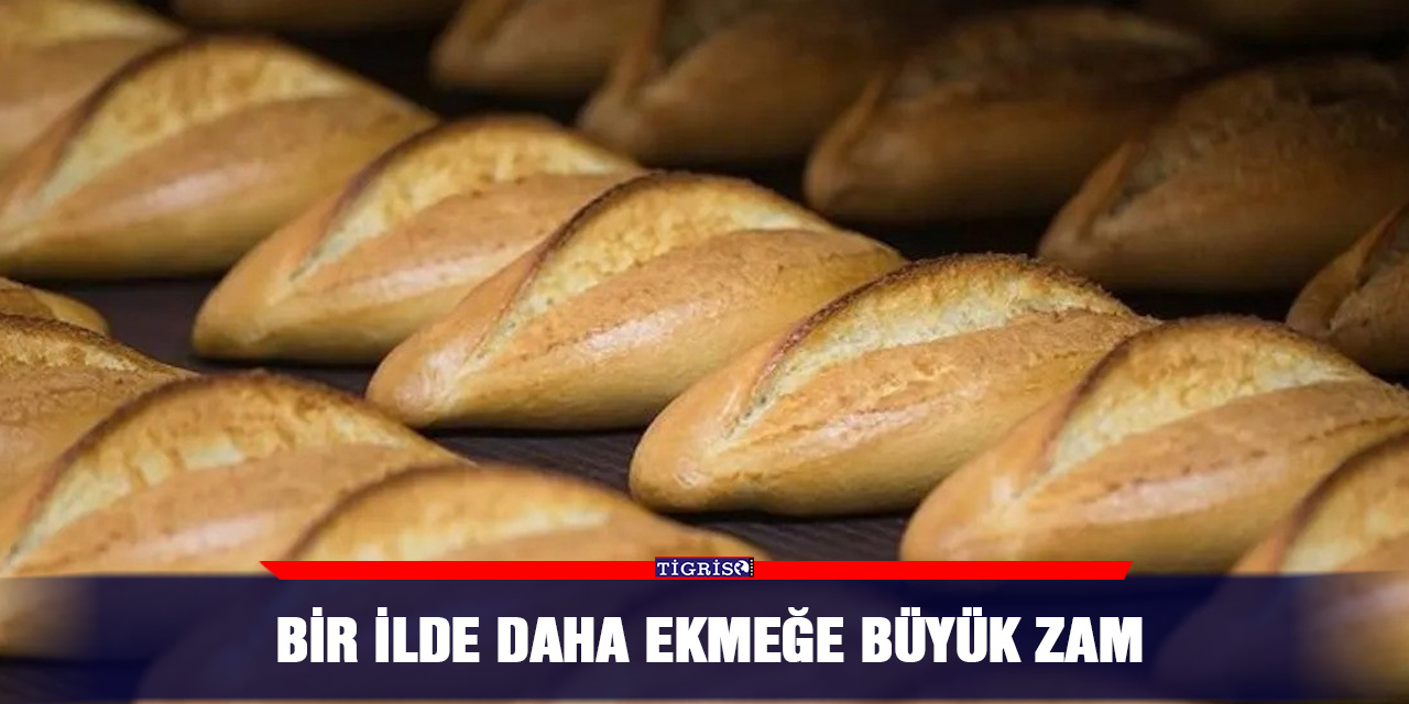Bir ilde daha ekmeğe büyük zam