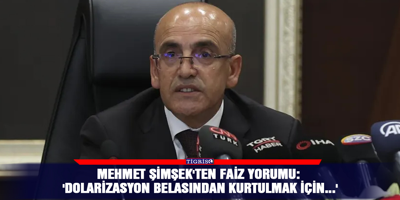 Mehmet Şimşek'ten faiz yorumu: 'Dolarizasyon belasından kurtulmak için...'