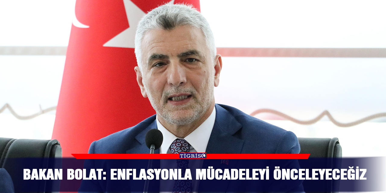 Bakan Bolat: Enflasyonla mücadeleyi önceleyeceğiz