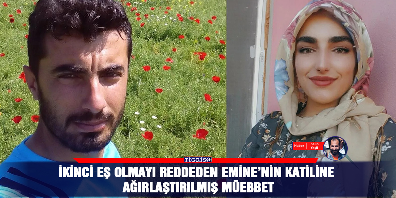 İkinci eş olmayı reddeden Emine’nin katiline ağırlaştırılmış müebbet
