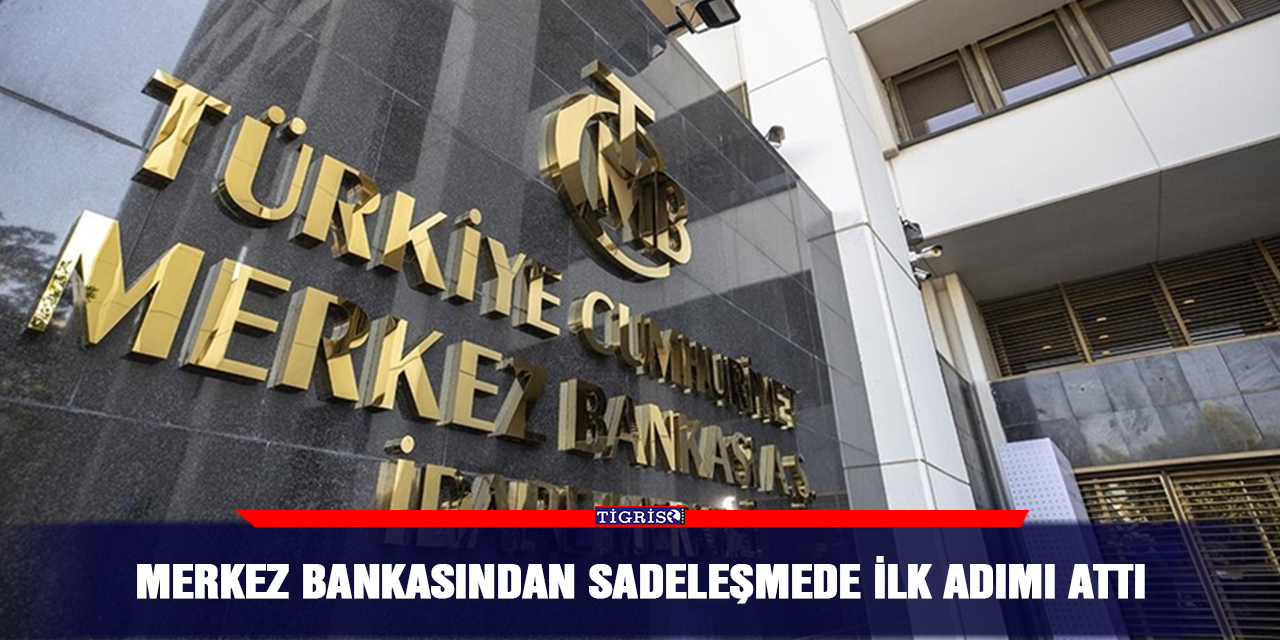 Merkez Bankasından sadeleşmede ilk adımı attı