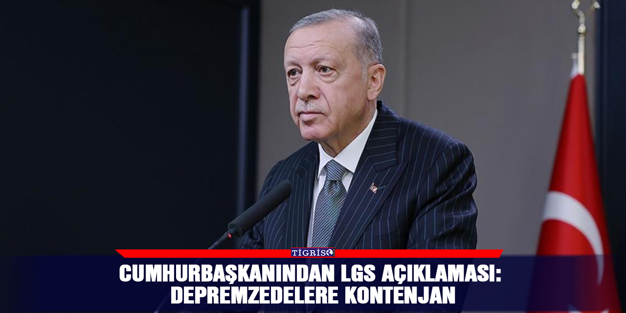 Cumhurbaşkanından LGS açıklaması: Depremzedelere  kontenjan