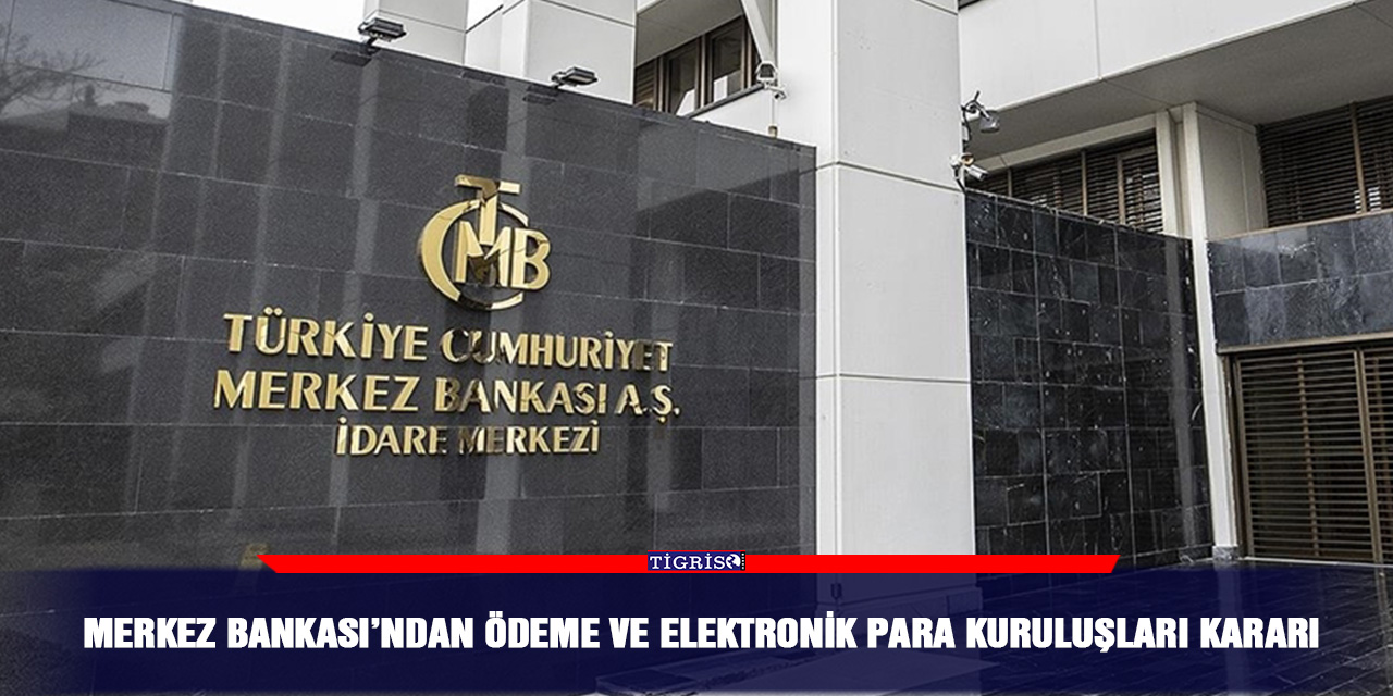 Merkez Bankası’ndan ödeme ve elektronik para kuruluşları kararı