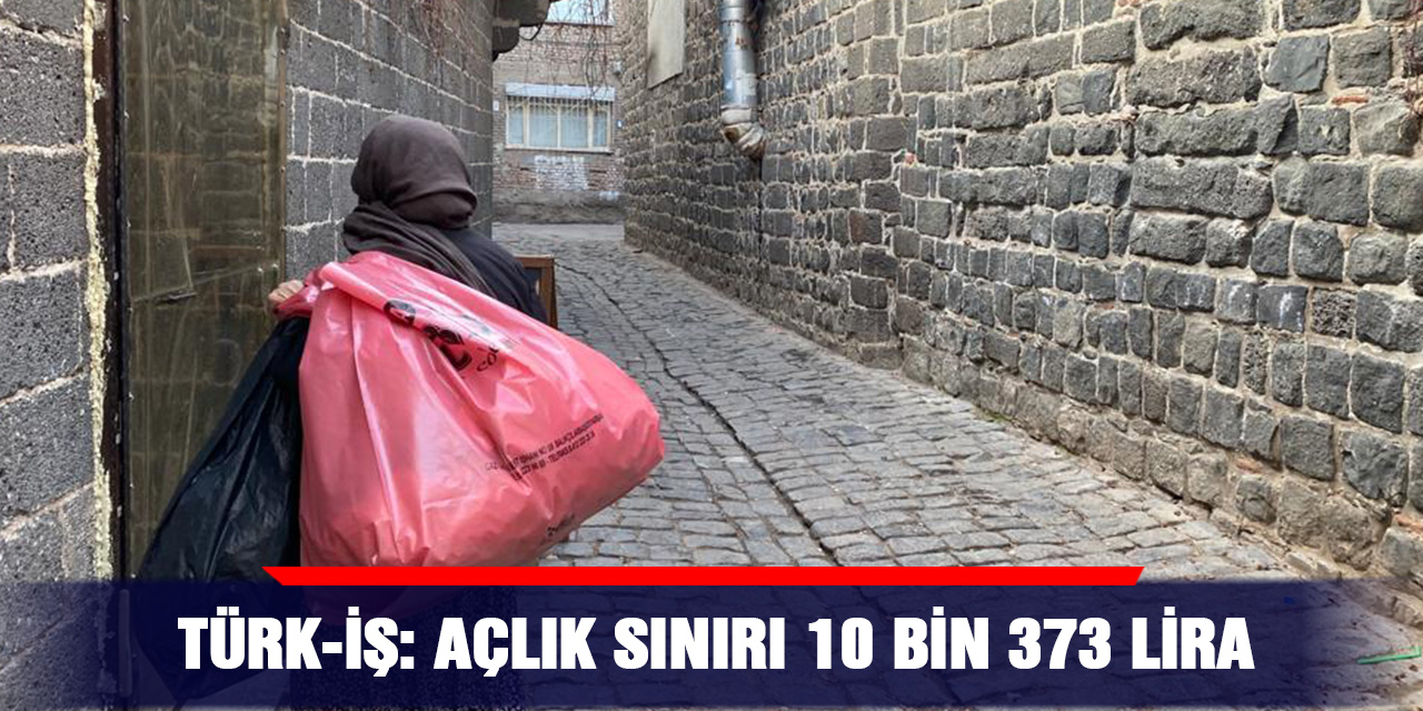 Türk-İş: Açlık sınırı 10 bin 373 lira