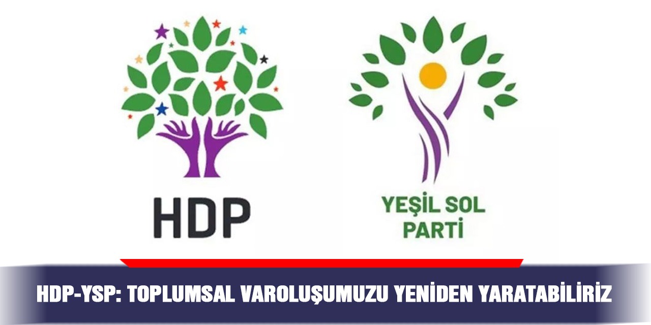 HDP-YSP: Toplumsal varoluşumuzu yeniden yaratabiliriz