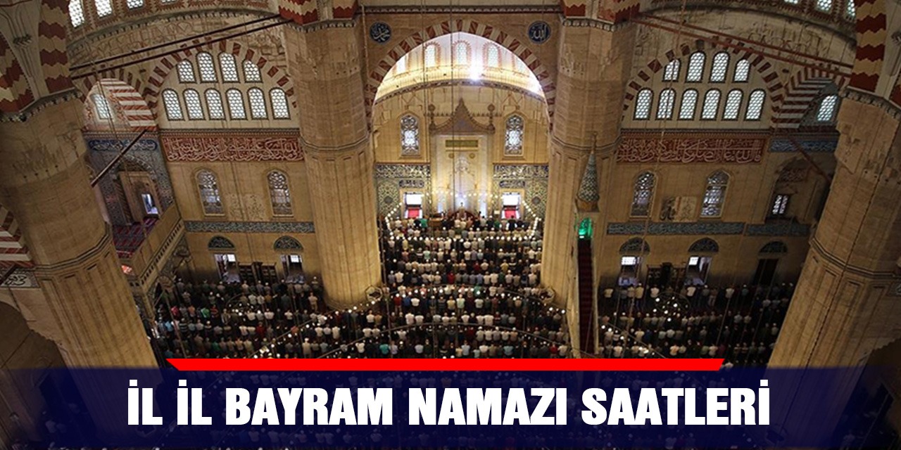 İl il bayram namazı saatleri