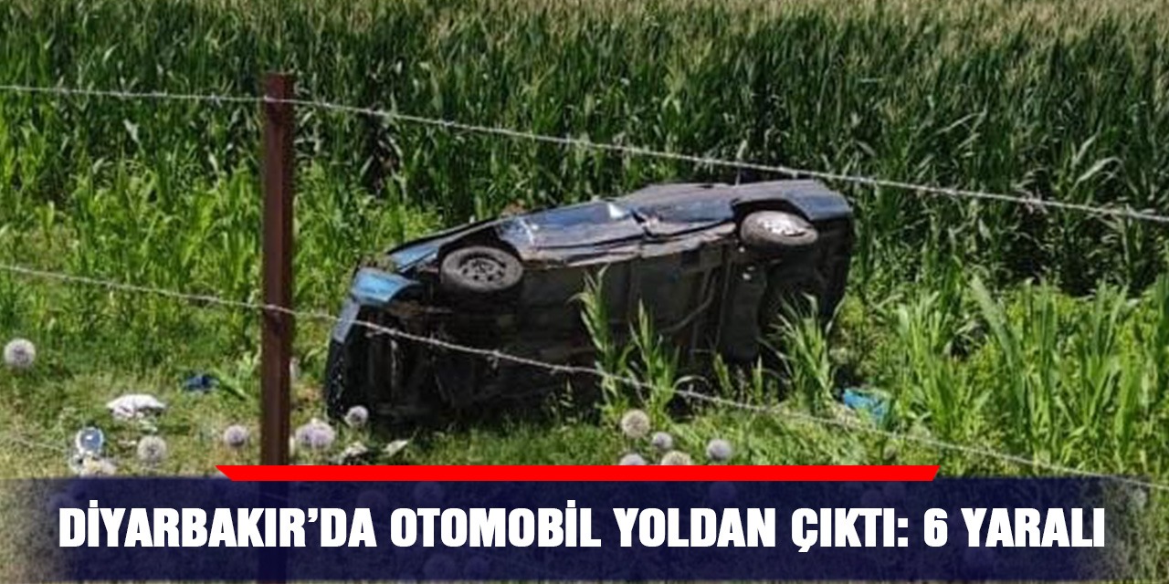 Diyarbakır’da otomobil yoldan çıktı: 6 yaralı