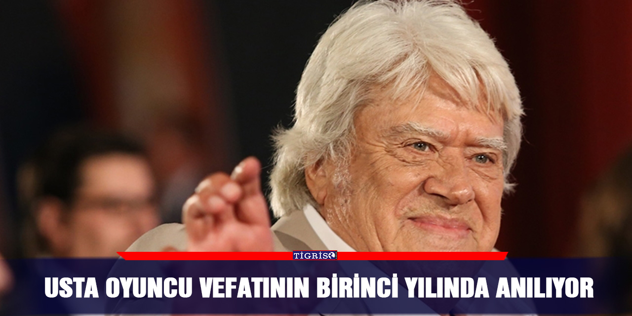 Usta oyuncu vefatının birinci yılında anılıyor